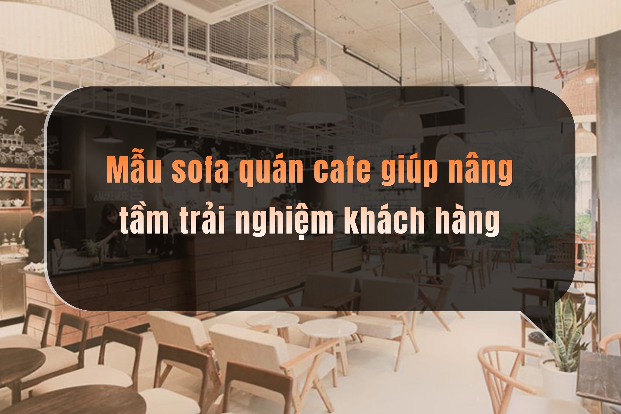 Mẫu sofa quán cafe giúp nâng tầm trải nghiệm khách hàng